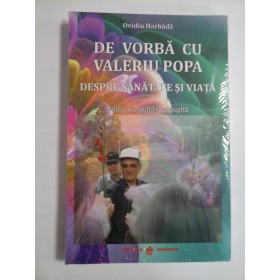 DE VORBA  CU  VALERIU  POPA  DESPRE  SANATATE  SI  VIATA (contine DVD)  -  Ovidiu  HARBADA